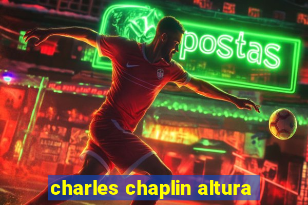 charles chaplin altura